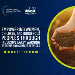 WMO – Empowering Women, Children, and Indigenous Peoples through Inclusive Early Warning Systems and Climate Services